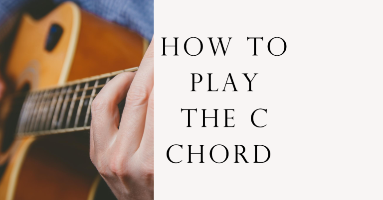 10 Easy Steps: How to Play a C Chord on Guitar and Master It ...